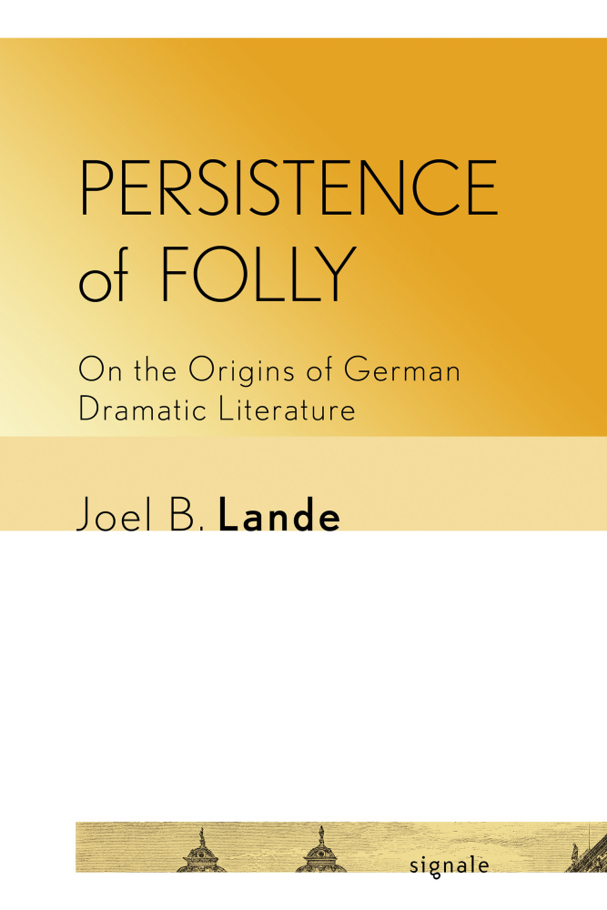 Persistence of Folly: Chapters in the Origin of German Dramatic Literature