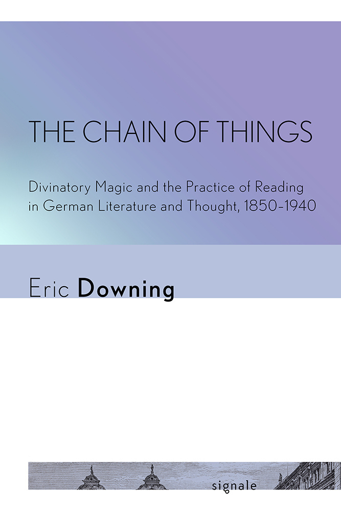 The Chain of Things: Divinatory Magic and the Practice of Reading in German Literature and Thought, 1850–1940
