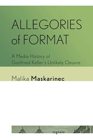 Allegories of Format: A Media History of Gottfried Keller's Unlikely Oeuvre